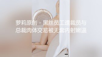 【新片速遞】&nbsp;&nbsp;无套啪啪操颜值婊超卖力口活吃屌，大屌把骚穴塞的满满真舒服传教撸射在胸口上[862M/MP4/01:22:36]