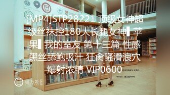 STP33586 极品超美御姐【繁花女主角】横店演戏好几年古装裸舞大美女每天不同反差角色道具自慰