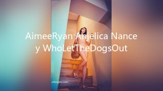 AimeeRyan Anjelica Nancey WhoLetTheDogsOut