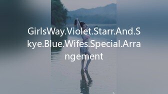 GirlsWay.Violet.Starr.And.Skye.Blue.Wifes.Special.Arrangement